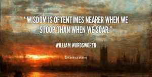 wisdom-is-often-nearer-when-we-stoop-than-when-we-soar