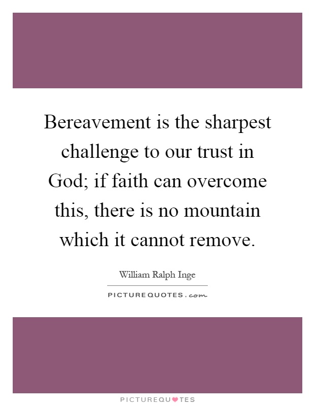 bereavement-is-the-sharpest-challenge-to-our-trust-in-god-if-faith-can-overcome-this-there-is-no-quote-1