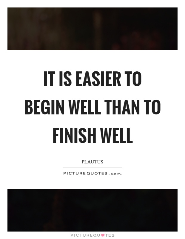 easier-to-begin-than-finish-well