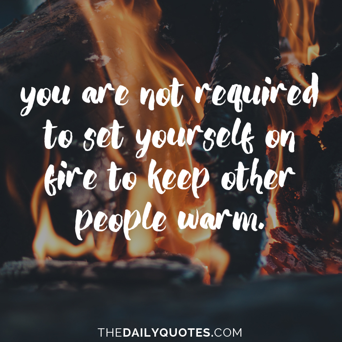 not-required-set-yourself-on-fire-life-daily-quotes-sayings-pictures