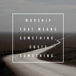 worship-that-means-something-costs-something