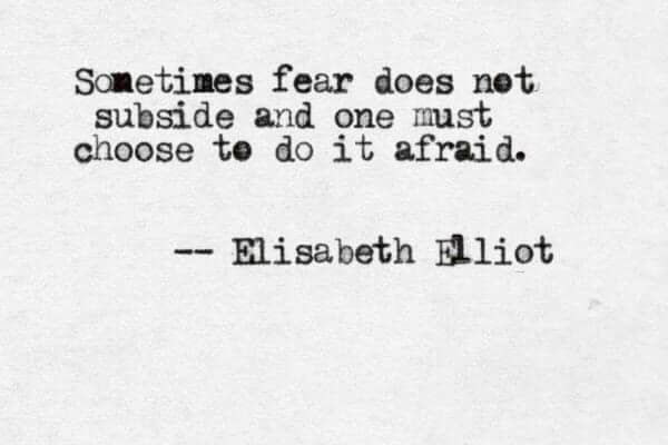 sometimes-fear-does-not-subside-and-you-must-choose-to-do-it-afraid
