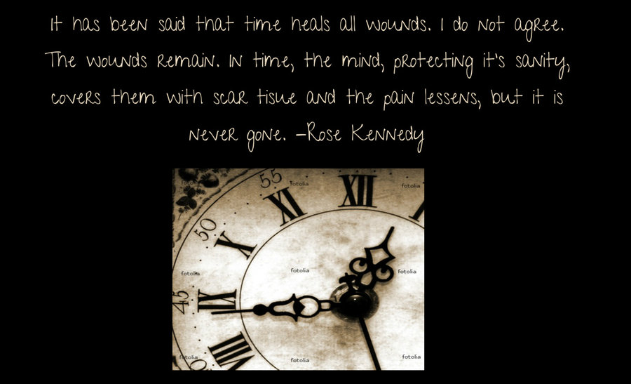it has been said that time heals all wounds rose kennedy clock