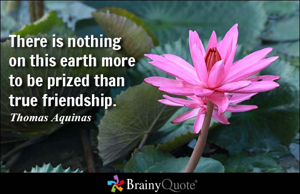nothing on earth to be more prized than friendship