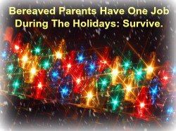 bereaved parents have one job during the holidays to survive