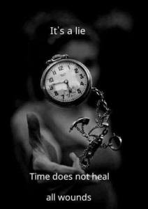 time does not heal its a lie