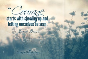courage starts with showing up and letting ourselves be seen brene brown