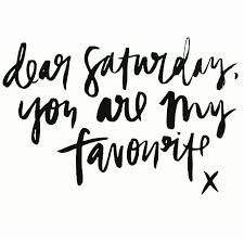 saturday you are my favorite