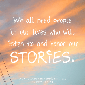 we all need people who will listen to our stories