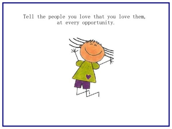 tell the people you love that hou love them