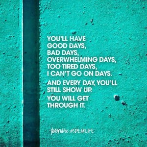 you will have good days bad days keep showing up