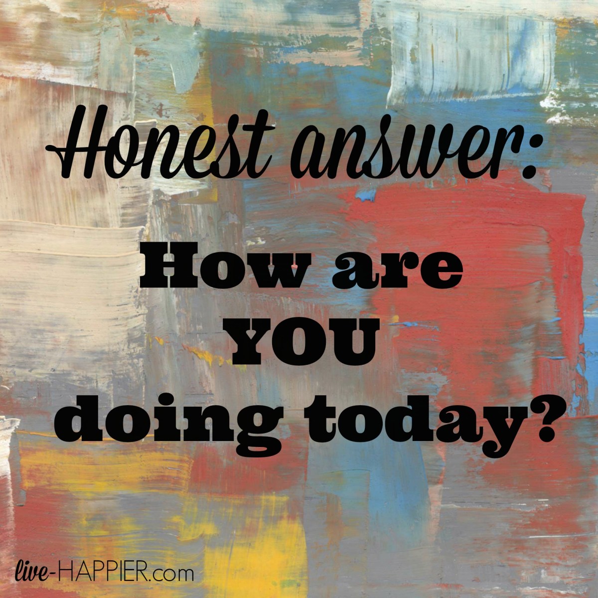 How’s Everyone Doing? No,&nbsp;Really.